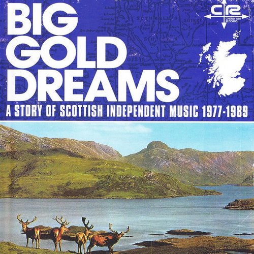 Big Gold Dreams: a Story of Scottish Independent Music 1977-1989