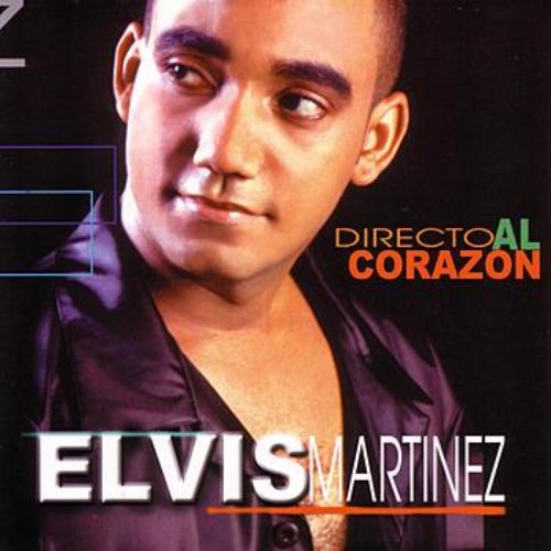 Directo Al Corazon — Elvis Martinez | Last.fm