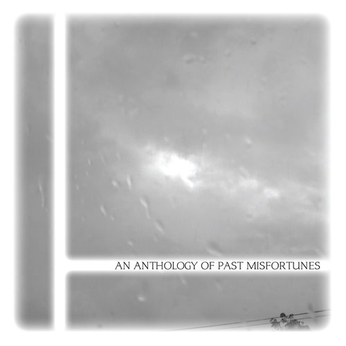 An Anthology Of Past Misfortunes
