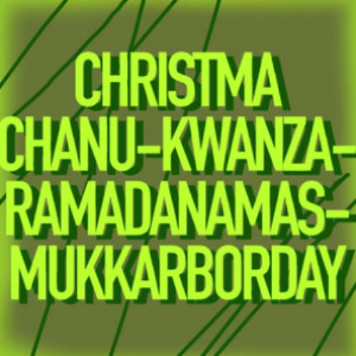 Christmachanukwanzaramadanamasmukkarborday