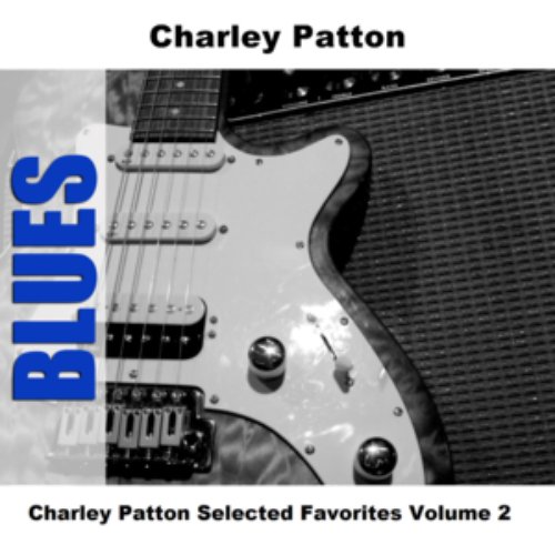 Charley Patton Selected Favorites Volume 2