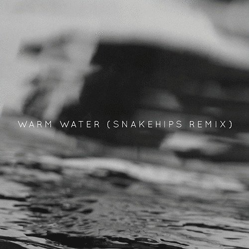 Warm Water (Snakehips Remix)