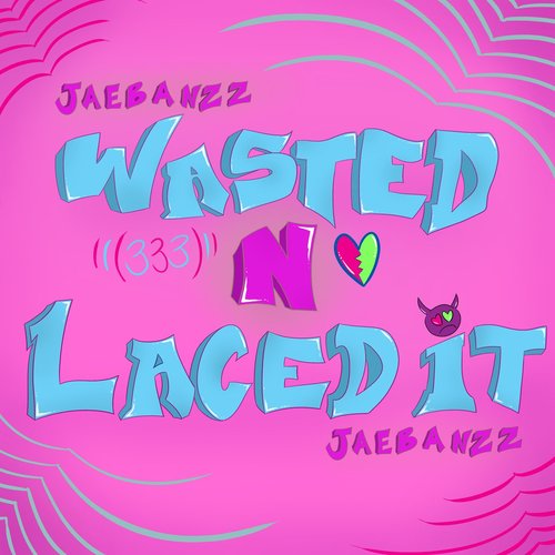 Wasted N Laced It