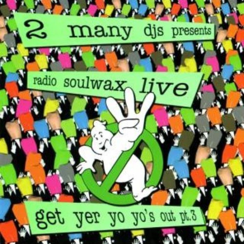 Presents Radio Soulwax Live: Get Yer Yo Yo's Out, Pt. 3