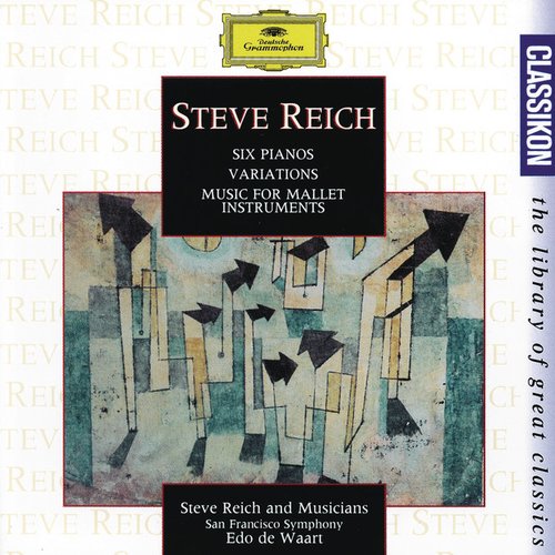 Reich: Six Pianos; Music for Mallet Instruments; Variations for Winds and Strings
