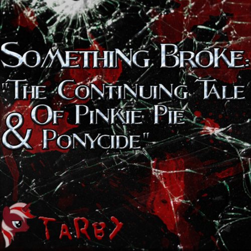 Something Broke: The Continuing Tale Of Pinkie Pie & Ponycide