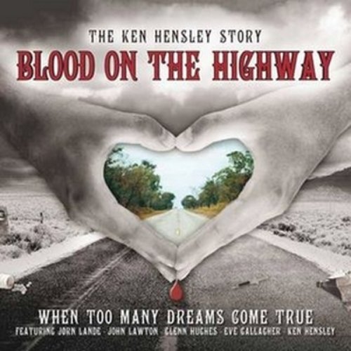 Blood On The Highway (The Ken Hensley Story - When Too Many Dreams Come True)