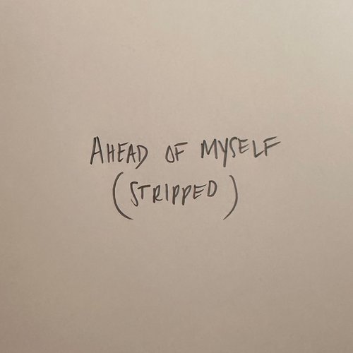 Ahead of Myself (Stripped)