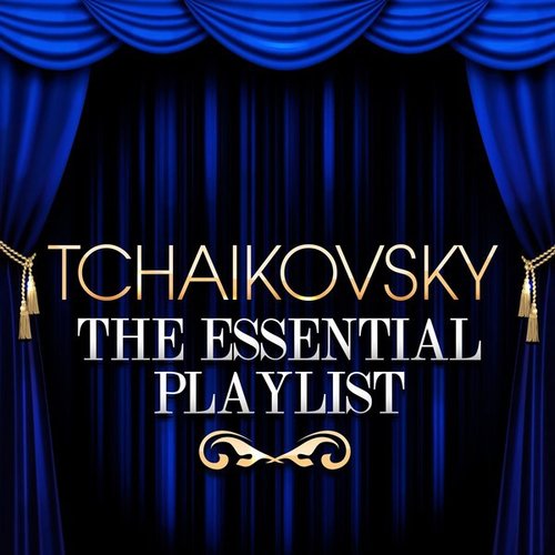 Tchaikovsky - The Essential Playlist