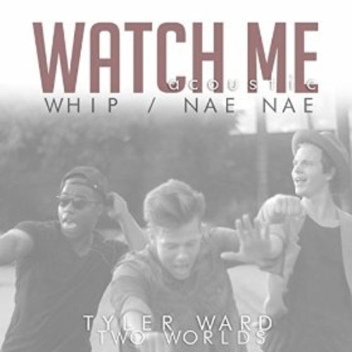 Watch Me (Whip / Nae Nae) (Originally Performed By Silentó) [Acoustic]