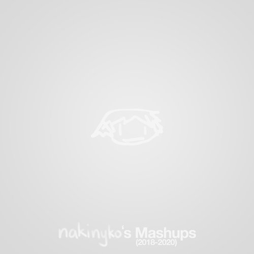 nakinyko's Mashups (2018-2020)