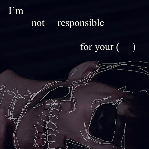 I'm not responsible for your