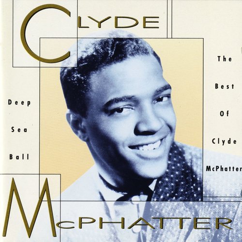 Deep Sea Ball: The Best of Clyde McPhatter