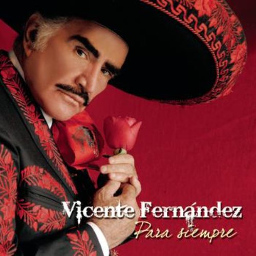 Vicente Fernandez Para Siempre — Vicente Fernández 