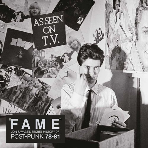"Fame" Jon Savage's Secret History of Post-Punk 1978-81