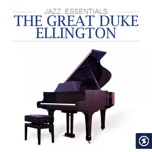 Jazz Essentials: The Great Duke Ellington (Compiled by DJ Alex J)