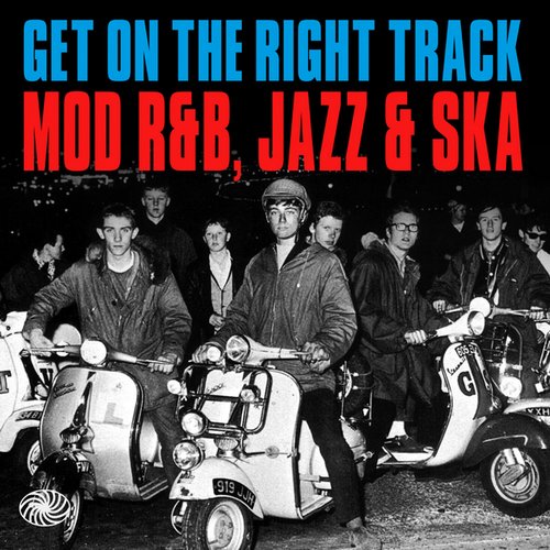 Get on the Right Track: Mod R&B, Jazz & Ska