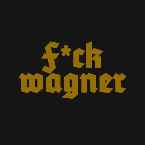 F*CK WAGNER