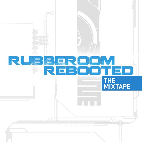 Rubberoom Rebooted (The Mixtape)