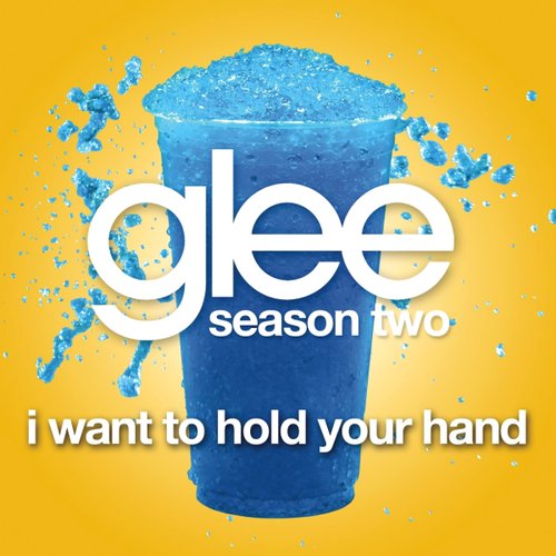 I Want To Hold Your Hand (Glee Cast Version) - Single