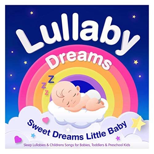 Lullaby Dreams – Sweet Dreams Little Baby – Sleep Lullabies & Childrens Songs for Babies, Toddlers & Preschool Kids (Best Of Edition)