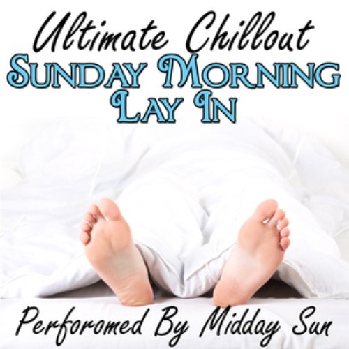 Sunday Morning Lay In - Ultimate Chillout