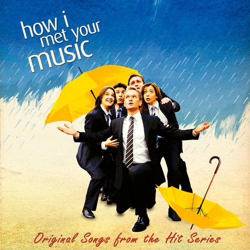 How I Met Your Music (Original Music from the Hit Series How I Met Your Mother)