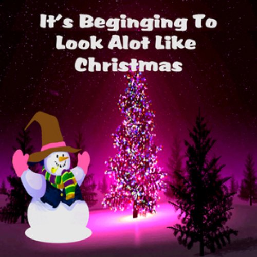 It's Beginning To Look Alot Like Christmas