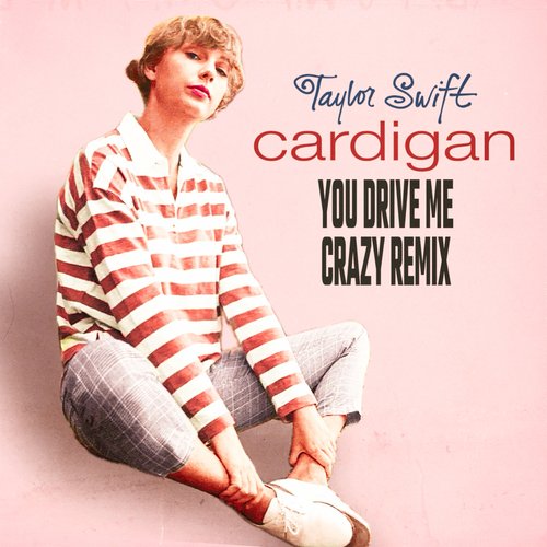 cardigan (You Drive Me Crazy Remix)