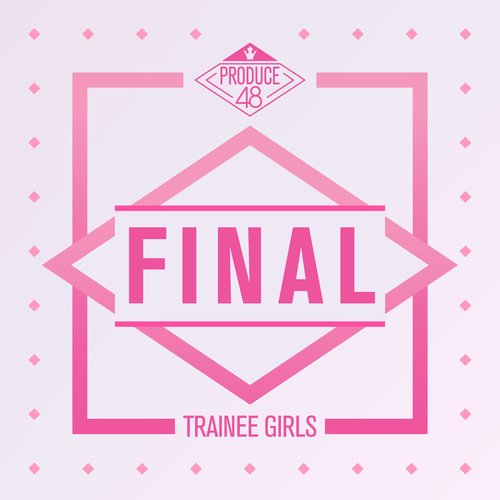 PRODUCE 48 – FINAL