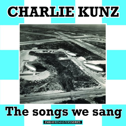 Charlie Kunz: The Songs We Sang (Remastered)