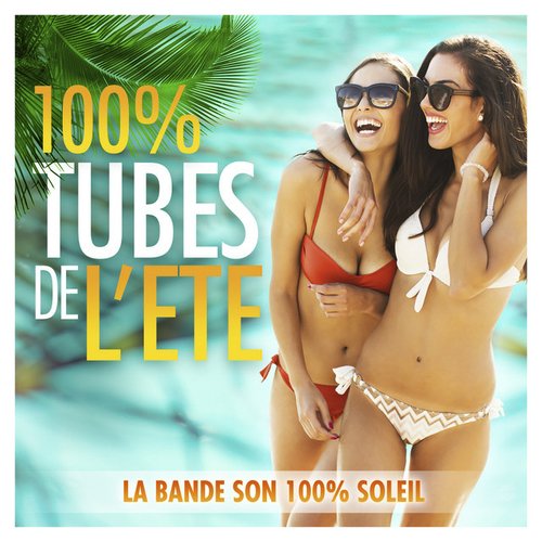 100% tubes de l'été : La bande son 100% soleil