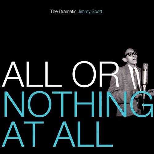 All or Nothing At All: The Dramatic Jimmy Scott