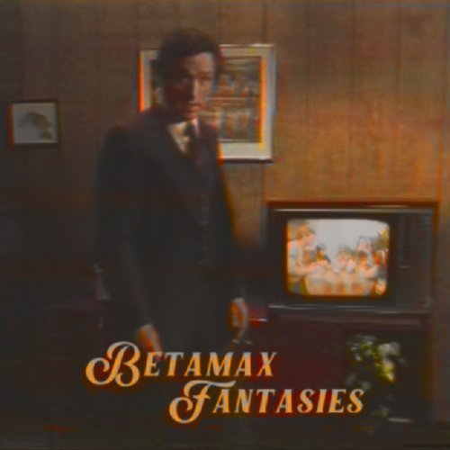 Betamax Fantasies