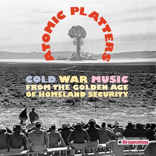 Atomic Platters: Cold War Music from the Golden Age of Homeland Security