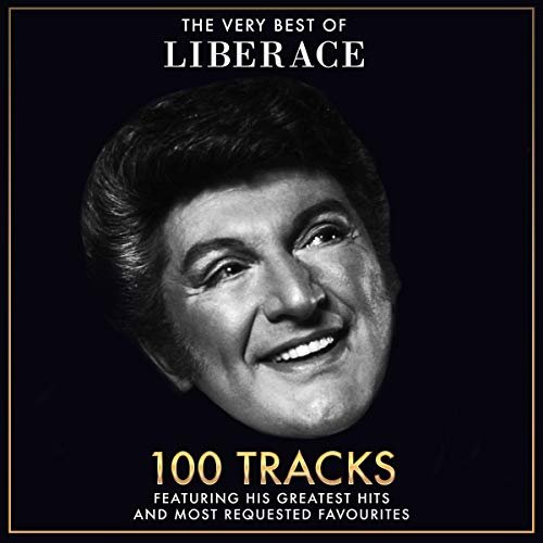 The Very Best Of Liberace - 100 Tracks including his Greatest Hits and Most Requested Favourites
