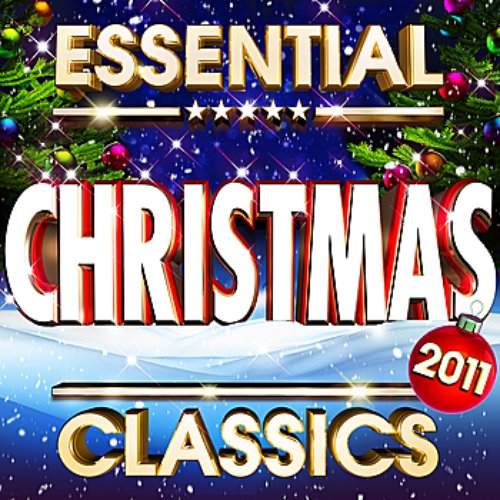 Essential Christmas Classics 2011 - The Top 20 Best Ever Xmas Hits of All Time