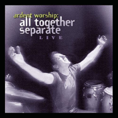 Ardent Worship: All Together Separate Live