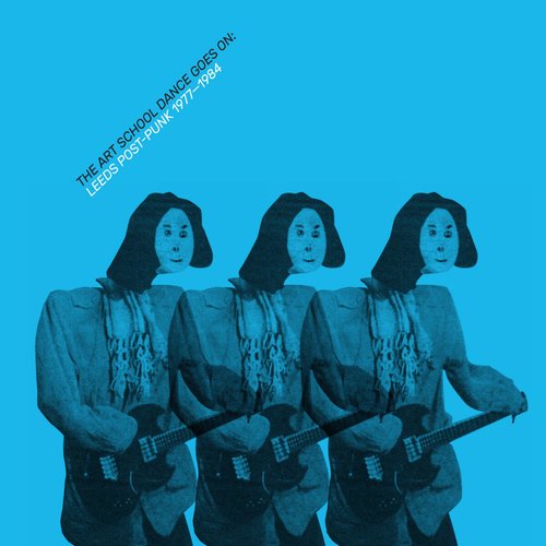 The Art School Dance Goes On: Leeds Post-Punk 1977-1984