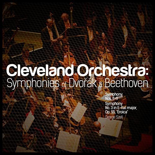 Cleveland Orchestra: Symphonies of Dvořák & Beethoven