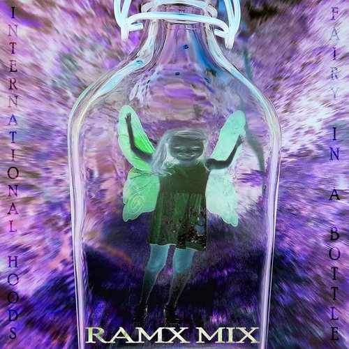 Fairy In a Bottle (Ramx Mix) [feat. International Hoods] - Single