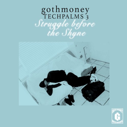 GOTH MONEY TECH PALMS 3 : Struggle Before The Shyne