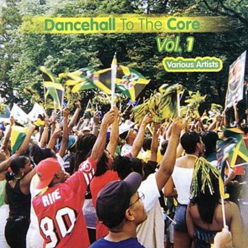 Dancehall To The Core Volume 1