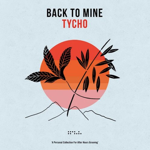 Back To Mine: Tycho (DJ Mix)