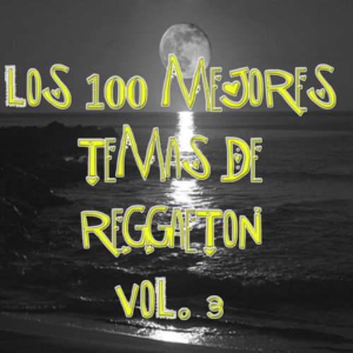Los 100 mejores temas de Reggaeton Vol 3