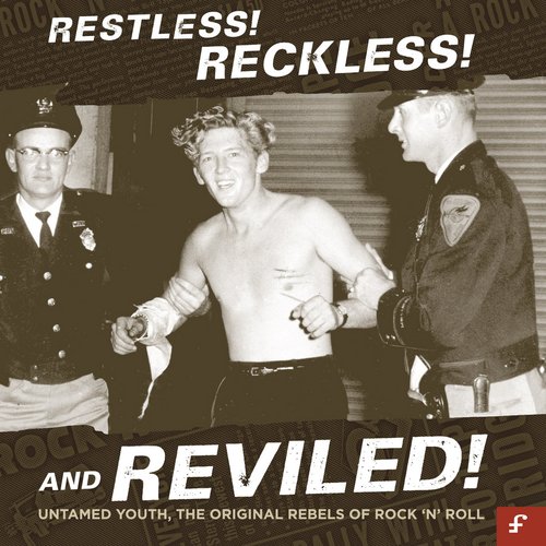 Restless, Reckless and Reviled! Untamed Youth, The Original Rebels of Rock 'N' Roll