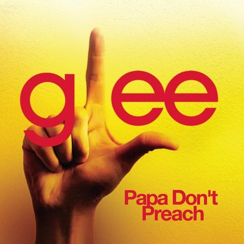 Papa Don't Preach (Glee Cast Version)