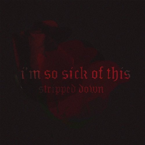 I'm so Sick of This (Stripped Down) - Single