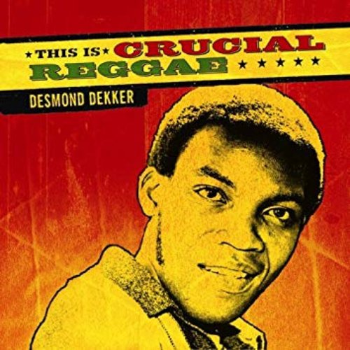 This Is Crucial Reggae: Desmond Dekker