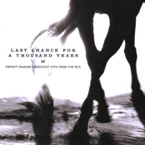 Last Chance For A Thousand Years - Dwight Yoakam's Greatest Hits From The 90's